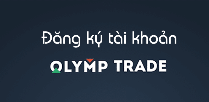 Sàn Olymp Trade, Hướng dẫn chi tiết cách mở tài khoản giao dịch sàn forex Olymp Trade nhanh nhất