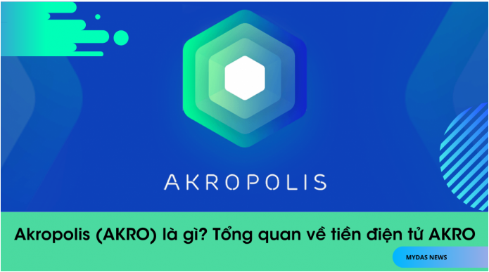 Akropolis (AKRO) là gì? Chi tiết về tiền điện tử AKRO, AKRO Token là gì? Có nên đầu tư vào Akropolis Token (AKRO) hay không?