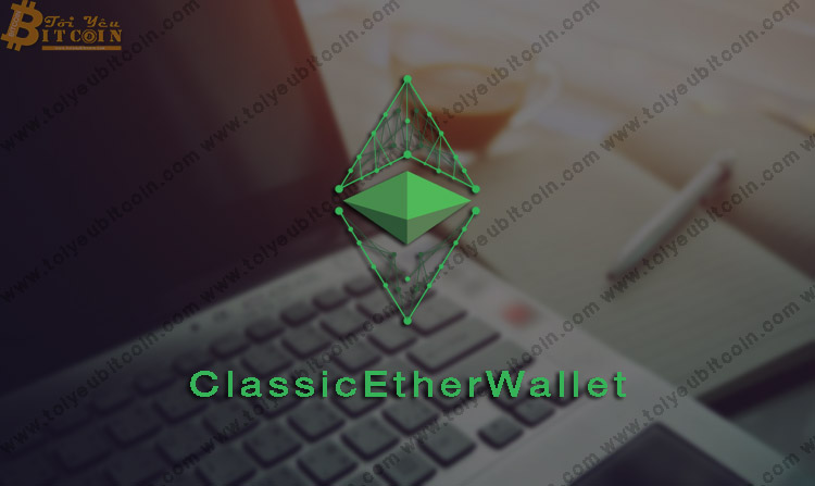 ClassicEtherWallet là gì? Hướng dẫn cách Tạo và Sử dụng ví Ethereum Classic trên Classic Ether Wallet từ A – Z, Cách nạp tiền ETC coin và Token vào ví ClassicEtherWallet