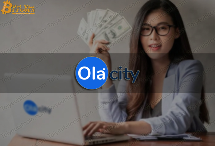Ola City là gì? Ola City Có lừa đảo, đa cấp không? Kiếm tiền tỉ với Ola Network có thật không? Ola City lấy tiền đâu để trả cho bạn?