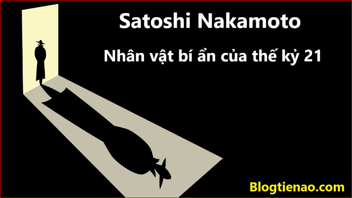 Satoshi Nakamoto là ai? Nhân vật bí ẩn nhất thế kỷ 21, Vì sao Satoshi Nakamoto lại muốn ẩn danh? Những hoạt động của Satoshi Nakamoto trước khi biến mất