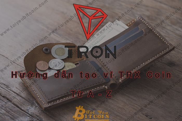 TRON Wallet là gì? Hướng dẫn cách Tạo và Sử dụng ví TRON Wallet để lưu trữ đồng TRX Coin, Cách nạp/nhận TRX Coin vào ví TRON Wallet