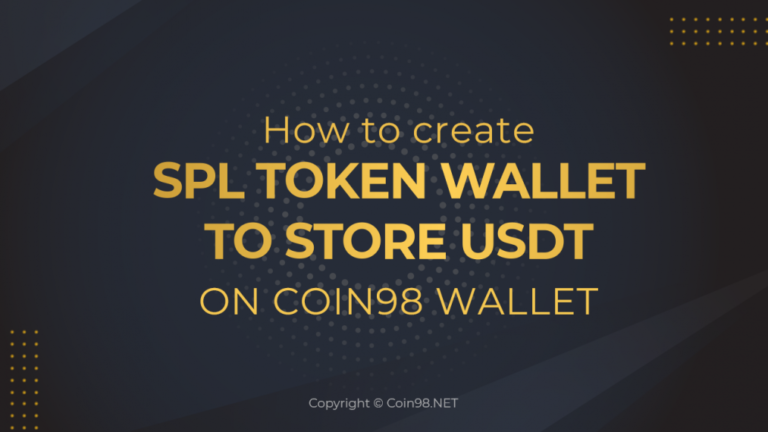 Hướng dẫn tạo ví và lưu trữ USDT SPL trên Coin98 Wallet, Cách nạp, rút USDT (SPL) trên Coin98 Wallet