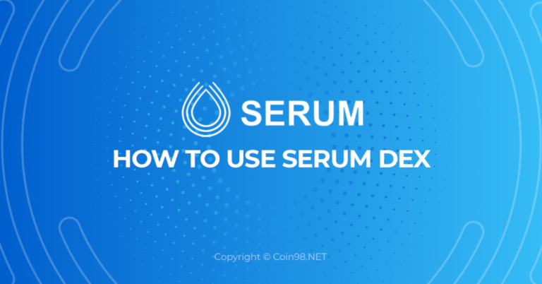 Serum DEX là gì? Hướng dẫn trade Serum DEX với Coin98 Wallet, Ưu điểm khi sử dụng Serum DEX trên Coin98 Wallet