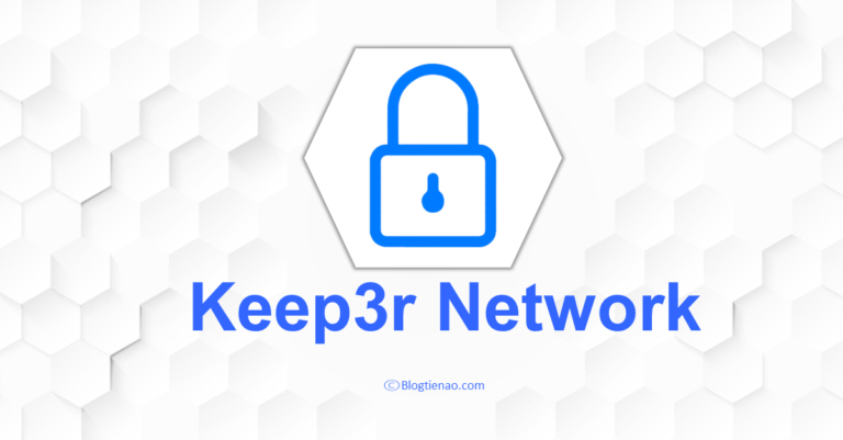 Keep3r Network (KP3R) là gì? Hướng dẫn từng bước với Keep3r, Token KP3R là gì? Có nên đầu tư vào token KP3R không?