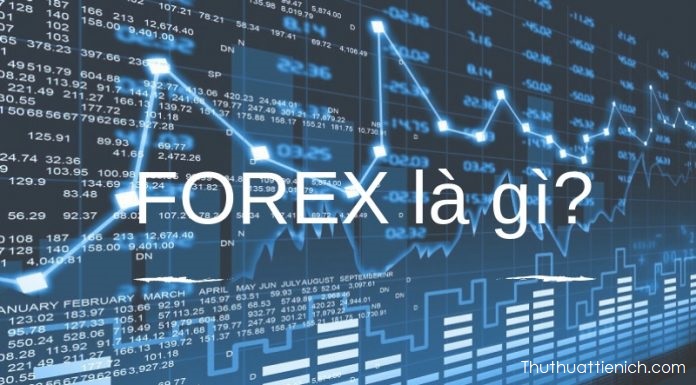 Forex là gì? Giao dịch Forex là gì? Có nên chơi forex không? Những trò lừa đảo Forex phổ biến 2021