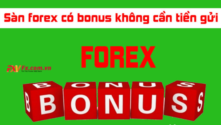 Bonus tiền nạp trong forex là gì? Tổng hợp các sàn forex bonus 2021, Nhận ngay tiền thưởng bonus không cần ký quỹ 2021