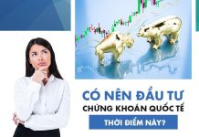 Có nên đầu tư chứng khoán quốc tế thời điểm này?